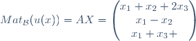 Mat_{\mathcal{B}}(u(x))=AX=\begin{pmatrix}x_{1}+x_{2}+2x_{3}\\x_{1}-x_{2}\\x_{1}+x_{3} \end{pmatrix}