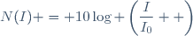 N(I) = 10\log \left(\dfrac{I}{I_{0}}  \right)
