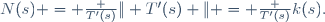 N(s) = \frac {T'(s)}{\| T'(s) \|} = \frac {T'(s)}{k(s)}.