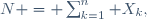 N = \sum_{k=1}^n X_k,