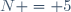 N = 5