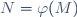 N=\varphi(M)