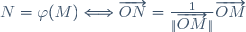 N=\varphi(M)\Longleftrightarrow\overrightarrow{ON}=\frac1{\|\overrightarrow{OM}\|}\overrightarrow{OM}