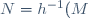 N=h^{-1}(M)