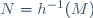 N=h^{-1}(M)