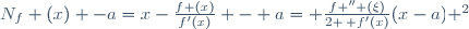 N_f (x) -a=x-\frac{f (x)}{f'(x)} - a= \frac{f '' (\xi)}{2 \, f'(x)}(x-a) ^2