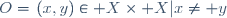 O=\{(x,y)\in X\times X\ |\ x\ne y\}