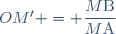 OM' = \dfrac{M\text{B}}{M\text{A}}