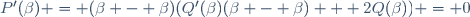 P'(\beta) = (\beta - \beta)(Q'(\beta)(\beta - \beta) + 2Q(\beta)) = 0