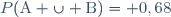 P(\text{A} \cup \text{B})= 0,68