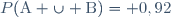 P(\text{A} \cup \text{B})= 0,92