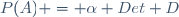 P(A) = \alpha Det D