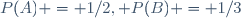 P(A) = 1/2, P(B) = 1/3\,