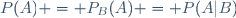 P(A) = P_B(A) = P(A|B)\,
