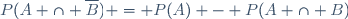 P(A \cap \overline{B}) = P(A) - P(A \cap B)