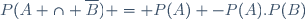 P(A \cap \overline{B}) = P(A) -P(A).P(B)