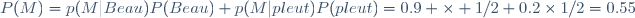 P(M)=p(M|Beau)P(Beau)+p(M|pleut)P(pleut)=0.9 \times 1/2+0.2\times1/2=0.55