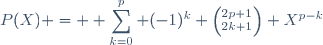 P(X) = \displaystyle \sum_{k=0}^p (-1)^k \left(_{2k+1}^{2p+1}\right) X^{p-k}