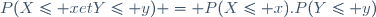 P(X\le x\ et\ Y\le y) = P(X\le x).P(Y\le y)\,