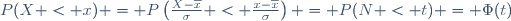 P(X < x) = P\left(\frac{X-\overline{x}}{\sigma} < \frac{x-\overline
{x}}{\sigma}\right) = P(N < t) = \Phi(t)