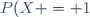 P(X = 1)