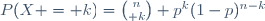 P(X = k)={n\choose k} p^k(1-p)^{n-k}