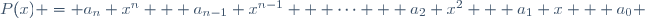 P(x) = a_n x^n + a_{n-1} x^{n-1} + \cdots + a_2 x^2 + a_1 x + a_0 \,\!