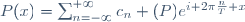 P(x)=\sum_{n=-\infty}^{+\infty}c_n (P)e^{i 2\pi\frac{n}{T} x}