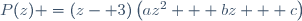 P(z) =(z- 3)\left(az^2 + bz + c\right)