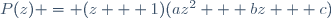 P(z) = (z + 1)(az^2 + bz + c)