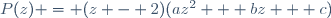 P(z) = (z - 2)(az^2 + bz + c)
