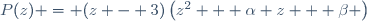 P(z) = (z - 3)\left(z^2 + \alpha z + \beta \right)