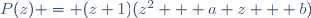 P(z) = (z+1)(z^2 + a z + b)