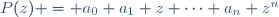 P(z) = a_0+a_1 z+\cdots+a_n z^n