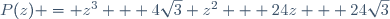 P(z) = z^3 + 4\sqrt{3} z^2 + 24z + 24\sqrt{3}