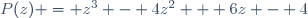 P(z) = z^3 - 4z^2 + 6z - 4