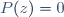 P(z)=0