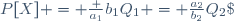 P[X] = \frac {a_1}{b_1}Q_1 = \frac{a_2}{b_2}Q_2\;