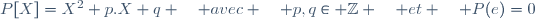 P[X]=X^2+p.X+q \quad avec \quad p,q\in \mathbb{Z} \quad et \quad P(e)=0