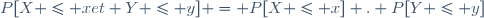 P[X \le x\ \ et Y \le y] = P[X \le x] . P[Y \le y]