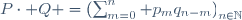 P\cdot Q =\left(\sum_{m=0}^n p_mq_{n-m}\right)_{n\in\N}
