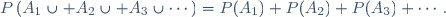 P\left(A_1\cup A_2\cup A_3\cup\cdots\right)
=P(A_1)+P(A_2)+P(A_3)+\cdots.