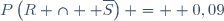 P\left(R \cap  \overline{S}\right) =  0,09