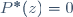 P^*(z)=0
