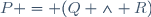 P = (Q \land R)