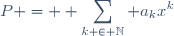 P = \displaystyle \sum_{k \in \mathbb{N}} a_{k}x^k