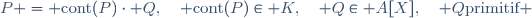 P = \text{cont}(P)\cdot Q,\quad \text{cont}(P)\in K,\quad Q\in A[X],\quad Q\ \text{primitif} 