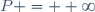 P = +\infty