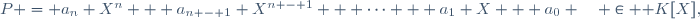 P = a_n X^n + a_{n - 1} X^{n - 1} + \cdots + a_1 X + a_0 \quad \in \mathbb K[X],