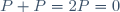 P+P=2P=0